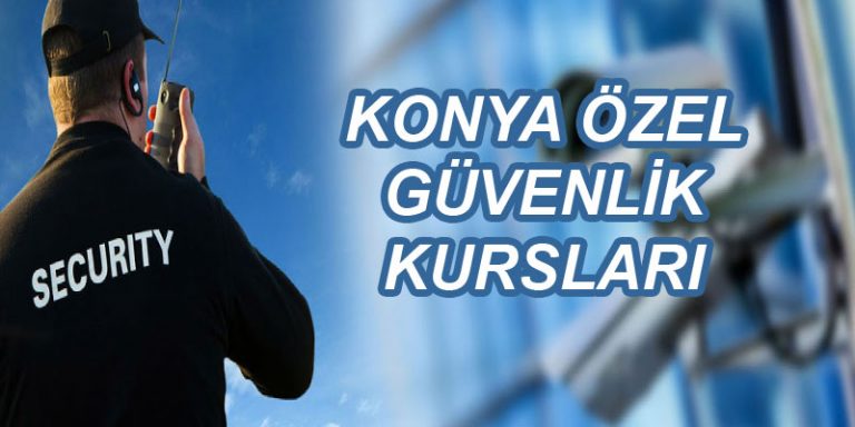 Konya güvenlik kursları