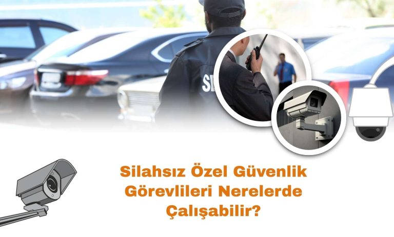 Silahsız Özel Güvenlik Görevlileri Nerelerde Çalışabilir?